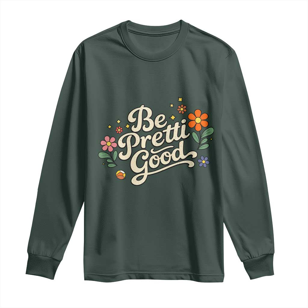 Be Pretti Good Floral Long Sleeve Shirt Retro Empowerment Statement TS02 Dark Forest Green Print Your Wear
