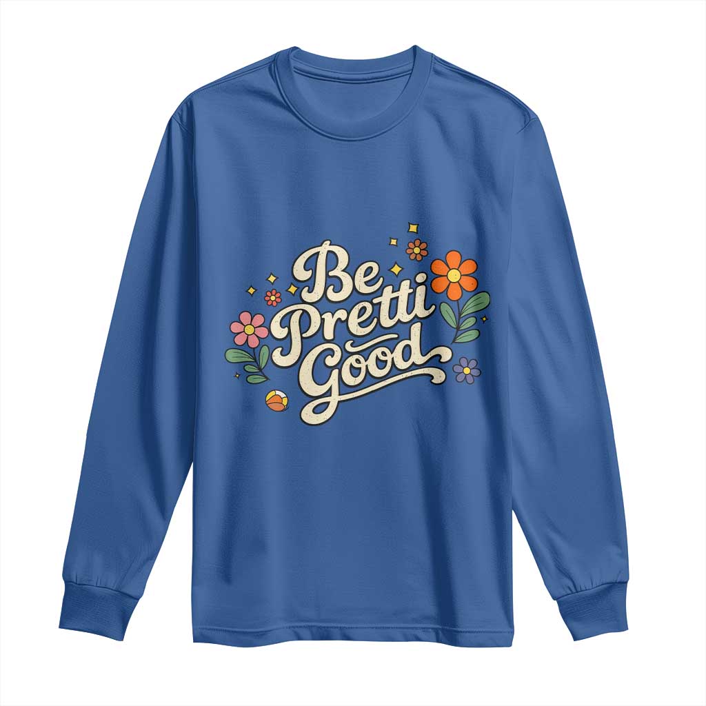 Be Pretti Good Floral Long Sleeve Shirt Retro Empowerment Statement TS02 Royal Blue Print Your Wear