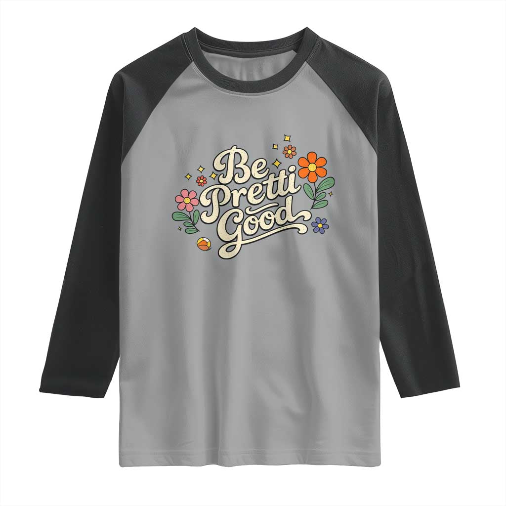 Be Pretti Good Floral Raglan Shirt Retro Empowerment Statement TS02 Sport Gray Black Print Your Wear