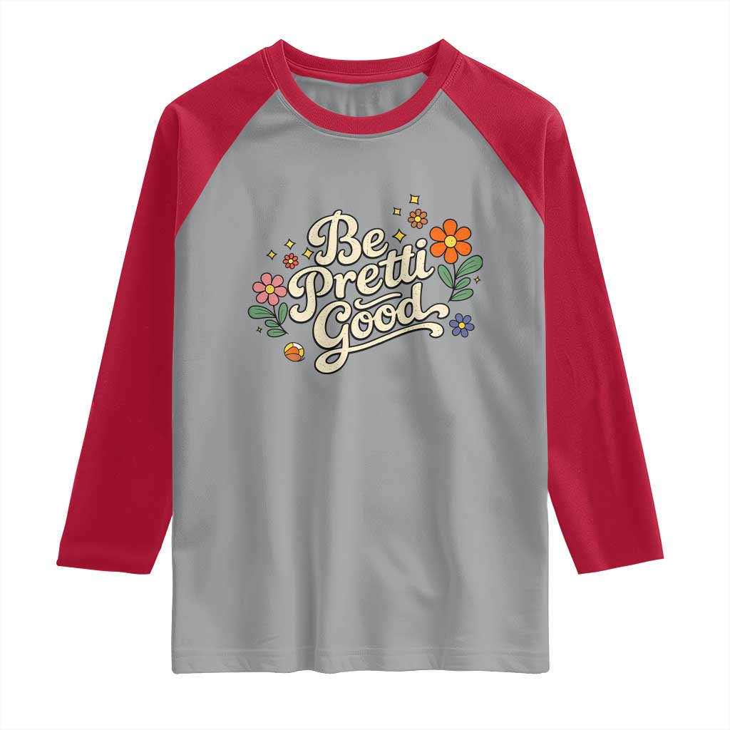Be Pretti Good Floral Raglan Shirt Retro Empowerment Statement TS02 Sport Gray Red Print Your Wear