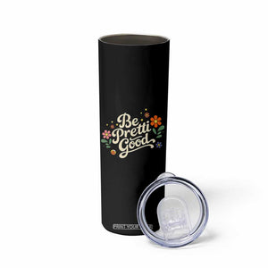 Be Pretti Good Floral Skinny Tumbler Retro Empowerment Statement TS02 Print Your Wear