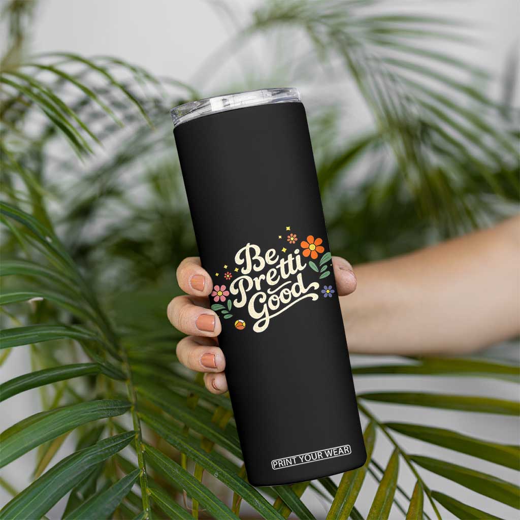 Be Pretti Good Floral Skinny Tumbler Retro Empowerment Statement TS02 Print Your Wear