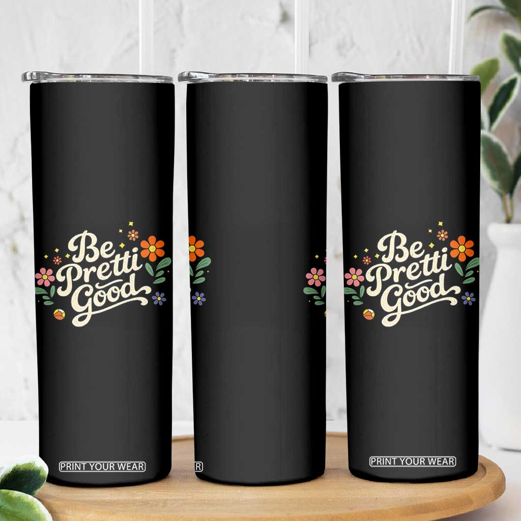Be Pretti Good Floral Skinny Tumbler Retro Empowerment Statement TS02 Print Your Wear