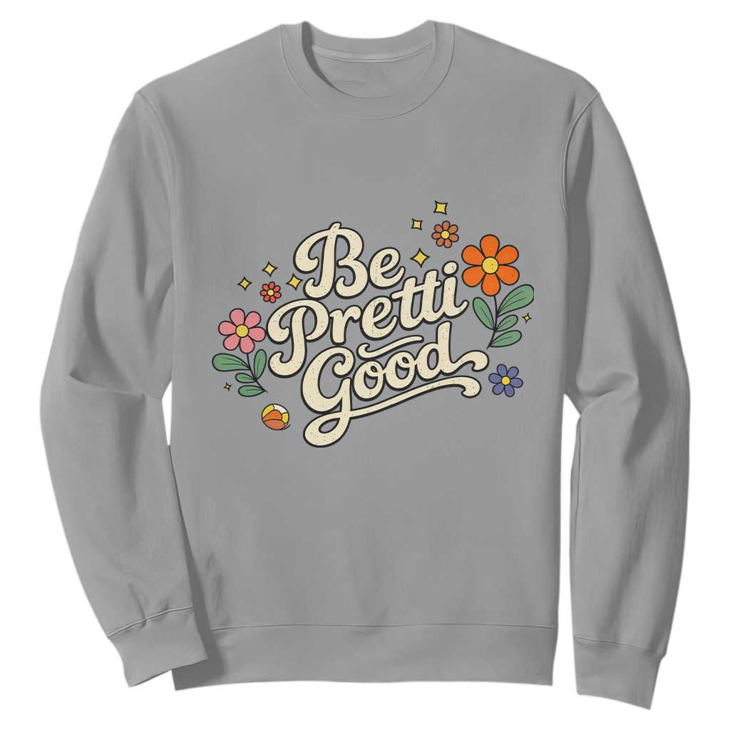 Be Pretti Good Floral Sweatshirt Retro Empowerment Statement TS02 Sport Gray Print Your Wear
