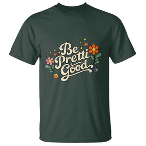Be Pretti Good Floral T Shirt Retro Empowerment Statement TS02 Dark Forest Green Print Your Wear