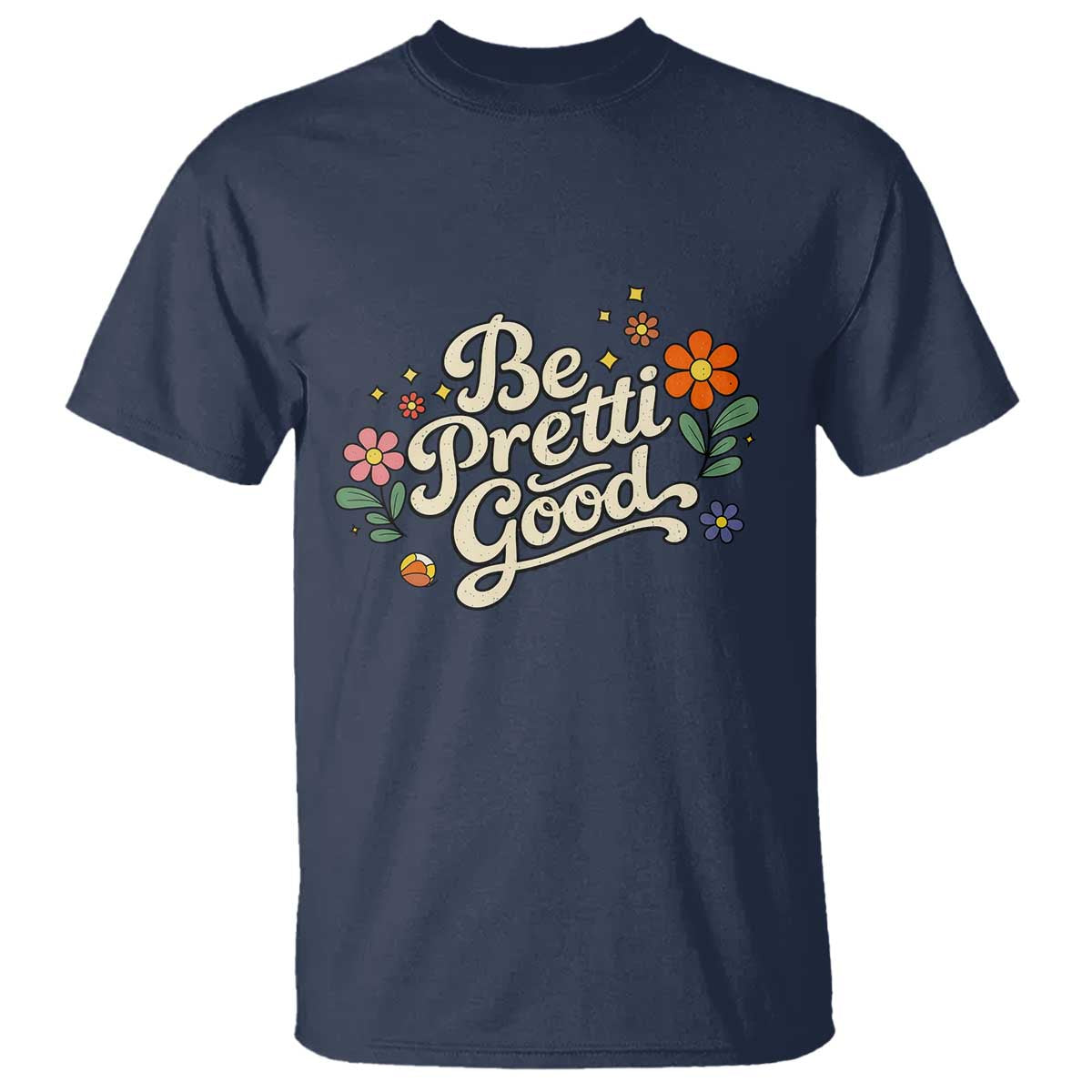 Be Pretti Good Floral T Shirt Retro Empowerment Statement TS02 Navy Print Your Wear