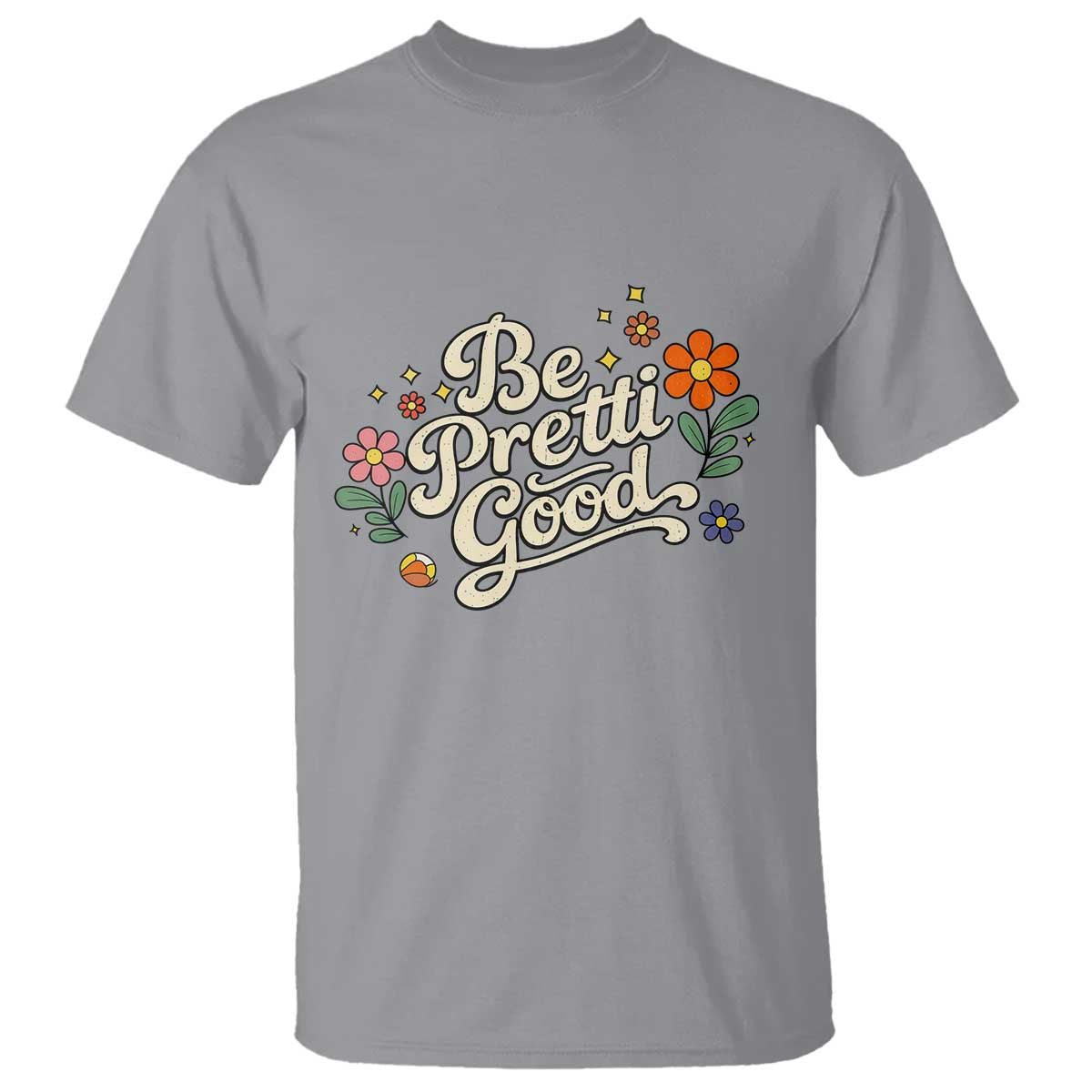 Be Pretti Good Floral T Shirt Retro Empowerment Statement TS02 Sport Gray Print Your Wear