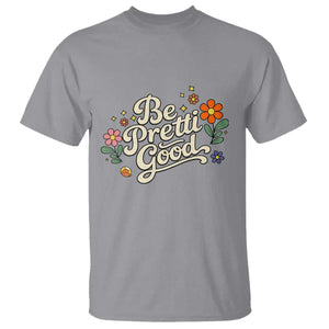 Be Pretti Good Floral T Shirt Retro Empowerment Statement TS02 Sport Gray Print Your Wear