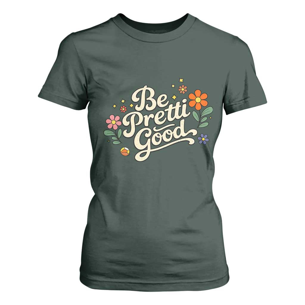 Be Pretti Good Floral T Shirt For Women Retro Empowerment Statement TS02 Dark Forest Green Print Your Wear