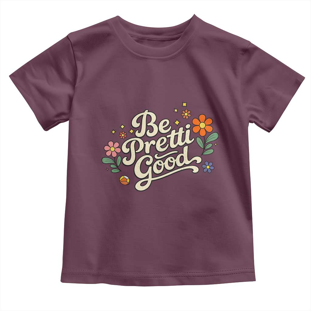 Be Pretti Good Floral Toddler T Shirt Retro Empowerment Statement TS02 Maroon Print Your Wear