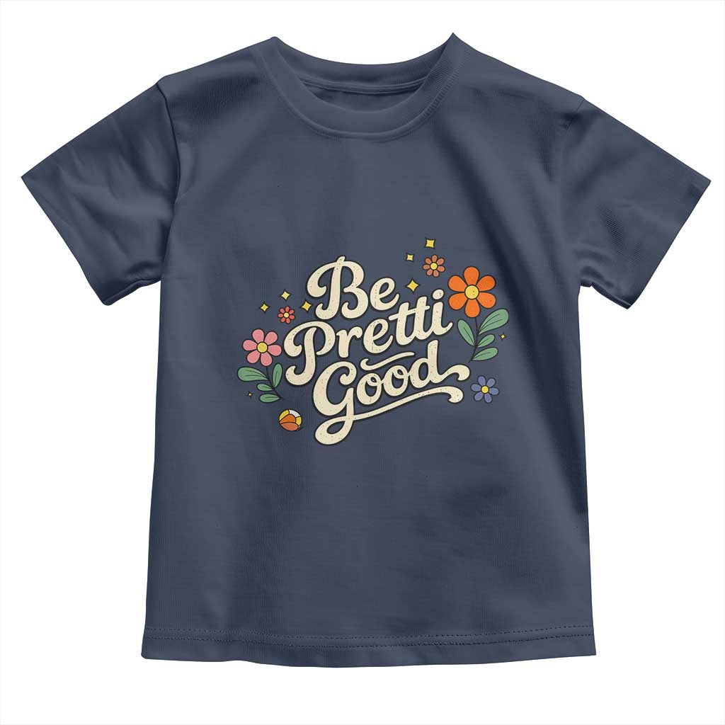 Be Pretti Good Floral Toddler T Shirt Retro Empowerment Statement TS02 Navy Print Your Wear