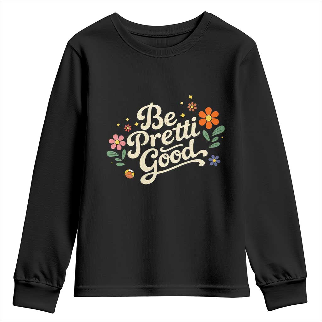 Be Pretti Good Floral Youth Sweatshirt Retro Empowerment Statement TS02 Black Print Your Wear