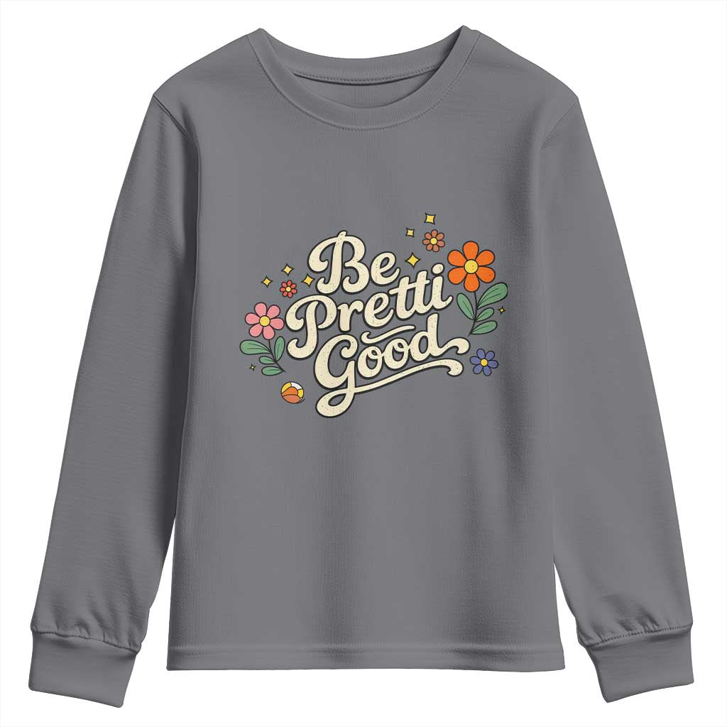 Be Pretti Good Floral Youth Sweatshirt Retro Empowerment Statement TS02 Charcoal Print Your Wear