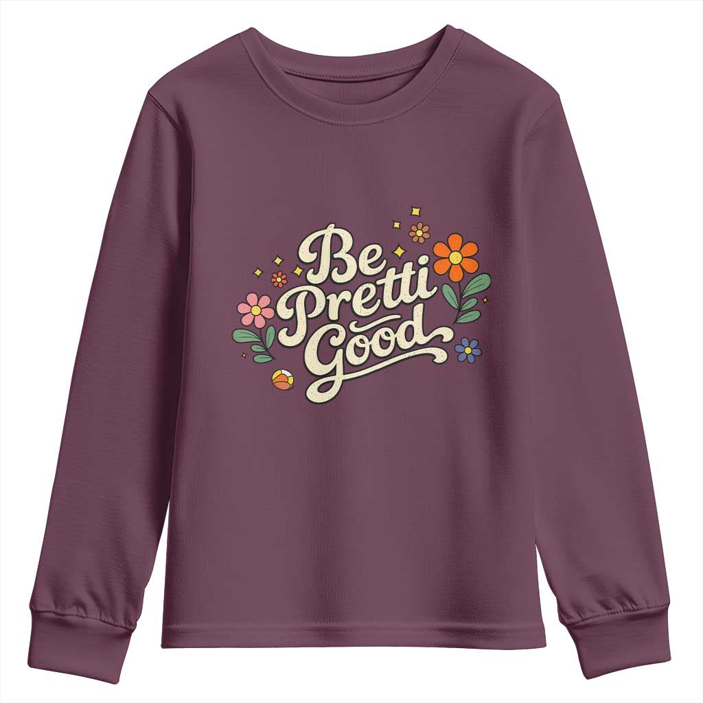 Be Pretti Good Floral Youth Sweatshirt Retro Empowerment Statement TS02 Maroon Print Your Wear