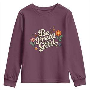 Be Pretti Good Floral Youth Sweatshirt Retro Empowerment Statement TS02 Maroon Print Your Wear
