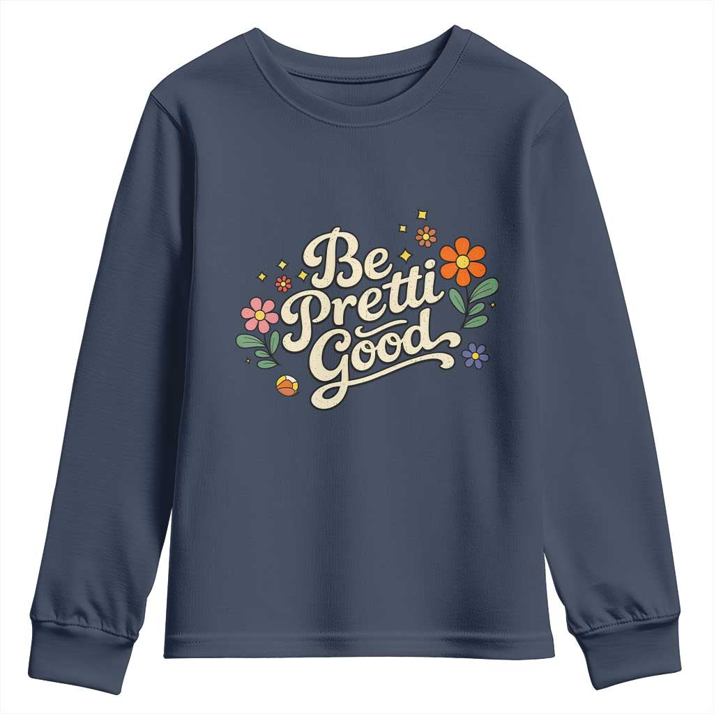 Be Pretti Good Floral Youth Sweatshirt Retro Empowerment Statement TS02 Navy Print Your Wear