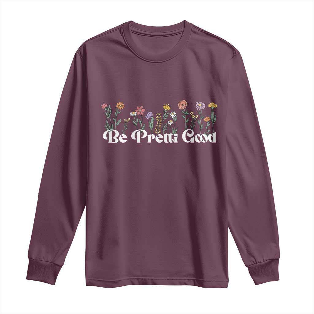 Be Pretti Good Flower Border Long Sleeve Shirt Honor Through Hope and Beauty TS02 Maroon Print Your Wear