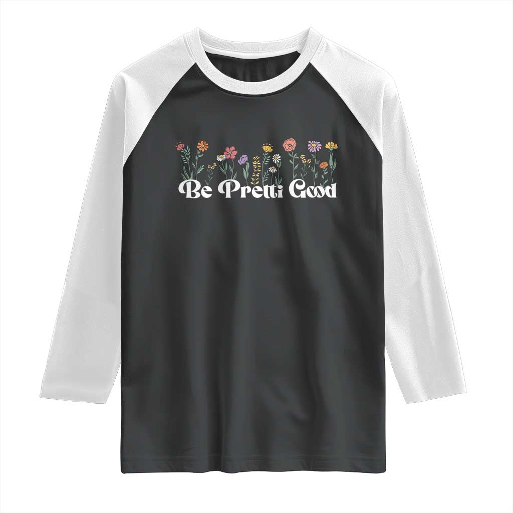 Be Pretti Good Flower Border Raglan Shirt Honor Through Hope and Beauty TS02 Black White Print Your Wear