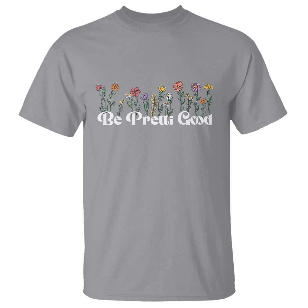 Be Pretti Good Flower Border T Shirt Honor Through Hope and Beauty TS02 Sport Gray Print Your Wear