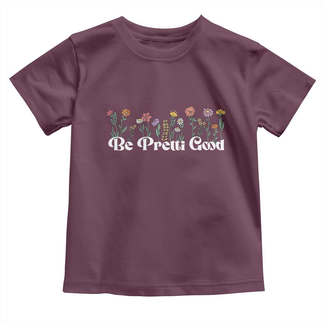Be Pretti Good Flower Border Toddler T Shirt Honor Through Hope and Beauty TS02 Maroon Print Your Wear