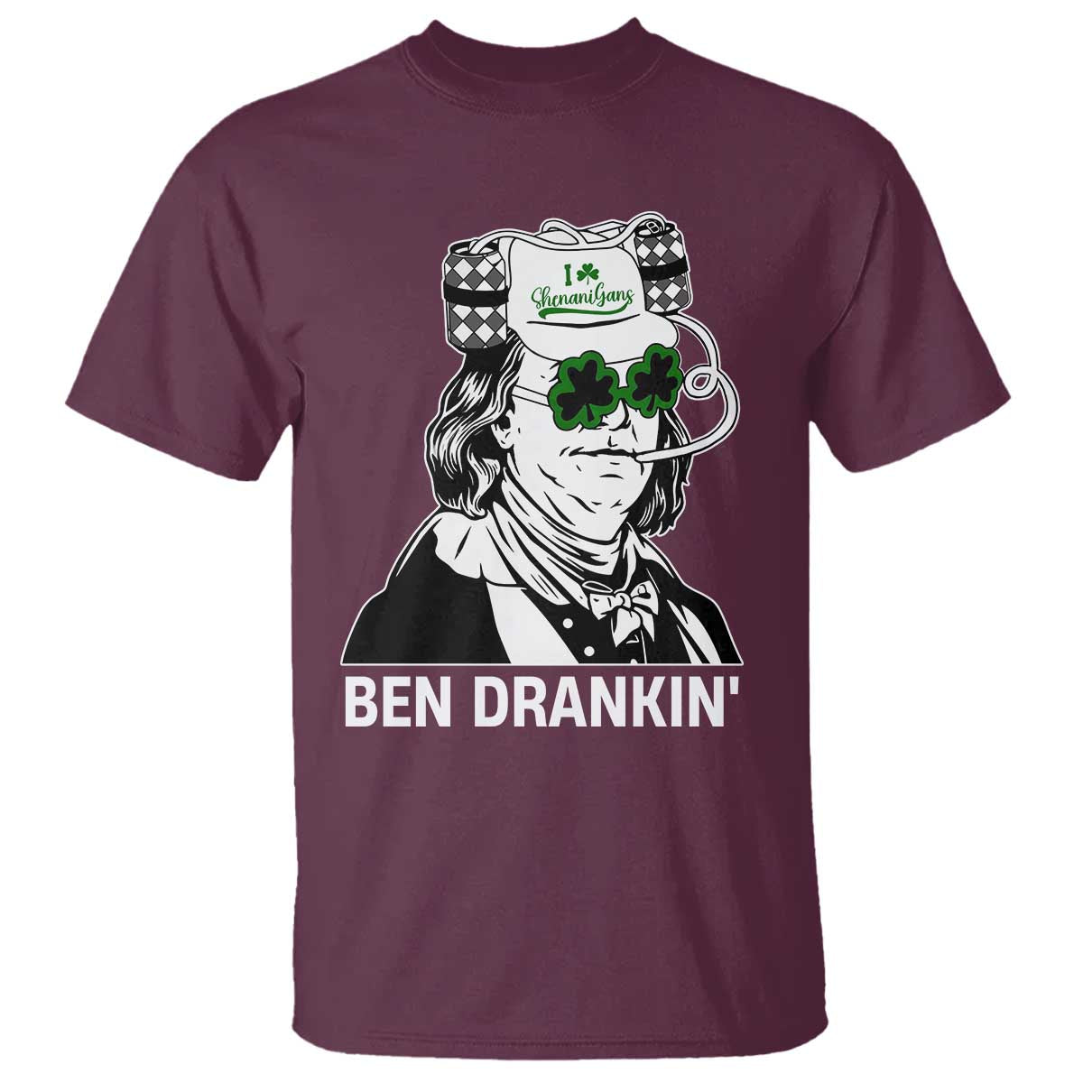 Funny St Patrick's Day Ben Dranking T Shirt Benjamin Franklin Retro Saint Paddy's Day TS02 Maroon Print Your Wear