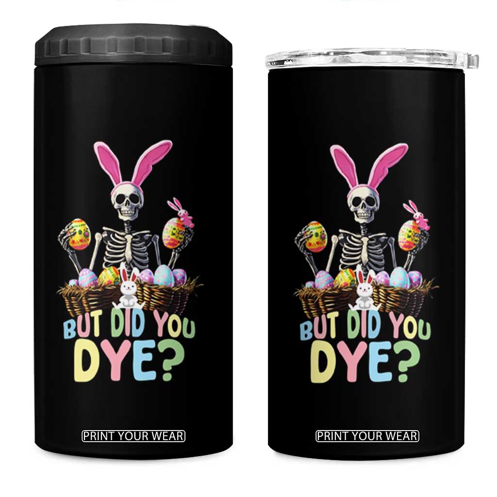 Funny Easter Skeleton 4 in 1 Can Cooler Tumbler But Did You Dye Easter Day Sunday TS02 One Size: 16 oz Black Print Your Wear