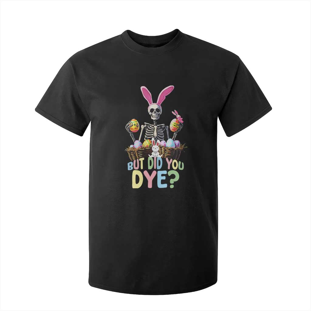 Funny Easter Skeleton T Shirt For Kid But Did You Dye Easter Day Sunday TS02 Black Print Your Wear