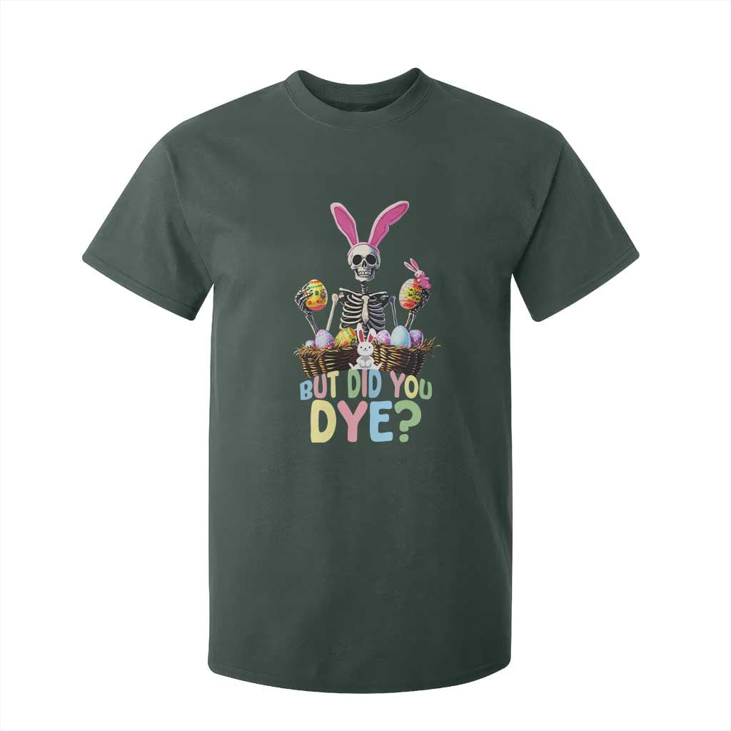 Funny Easter Skeleton T Shirt For Kid But Did You Dye Easter Day Sunday TS02 Dark Forest Green Print Your Wear