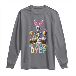 Funny Easter Skeleton Long Sleeve Shirt But Did You Dye Easter Day Sunday TS02 Charcoal Print Your Wear