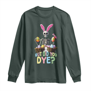 Funny Easter Skeleton Long Sleeve Shirt But Did You Dye Easter Day Sunday TS02 Dark Forest Green Print Your Wear