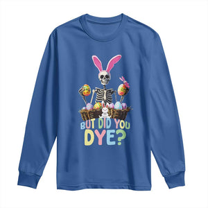 Funny Easter Skeleton Long Sleeve Shirt But Did You Dye Easter Day Sunday TS02 Royal Blue Print Your Wear