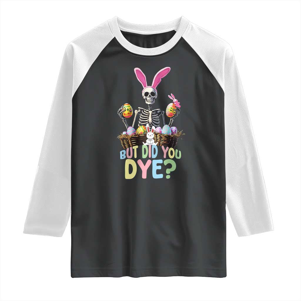Funny Easter Skeleton Raglan Shirt But Did You Dye Easter Day Sunday TS02 Black White Print Your Wear