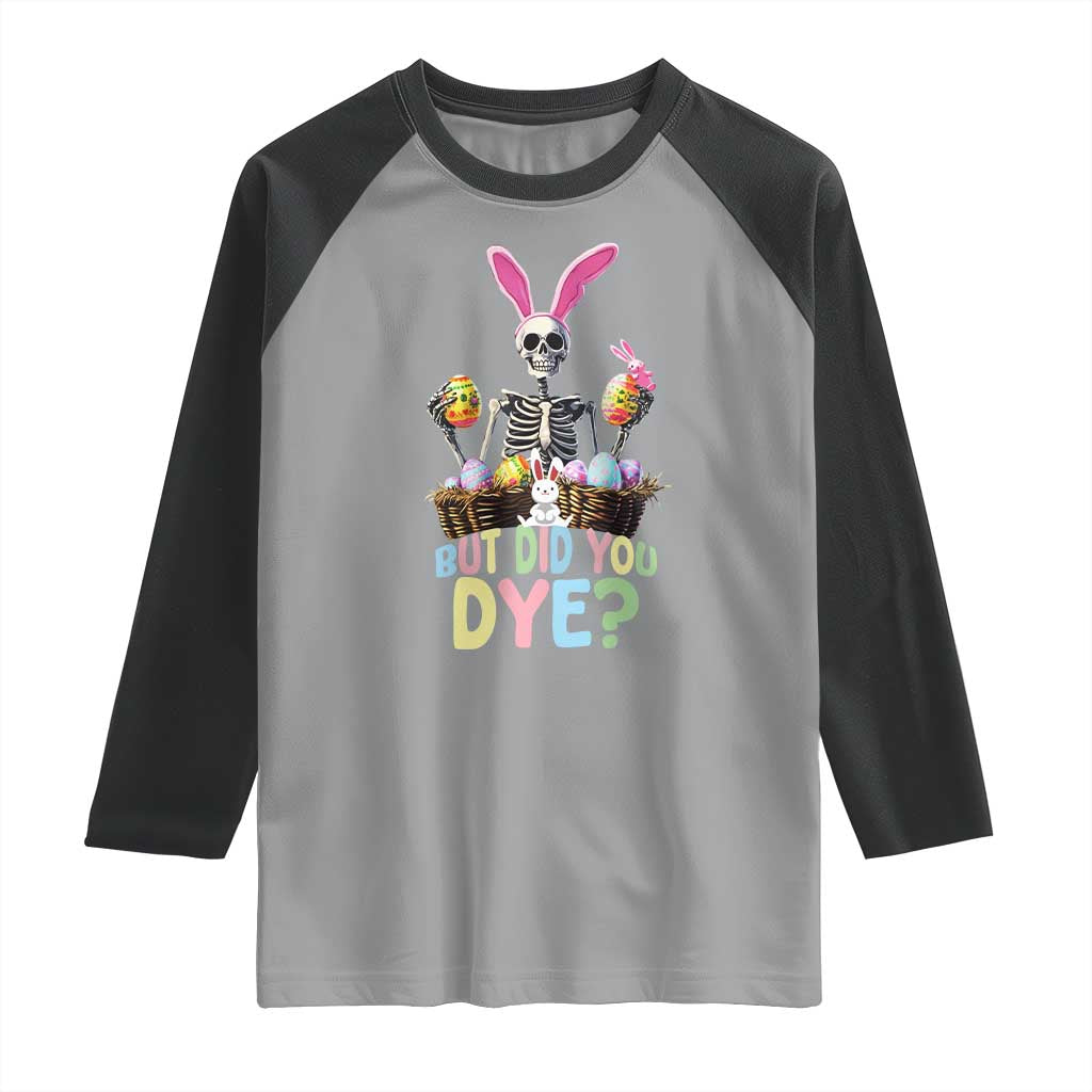 Funny Easter Skeleton Raglan Shirt But Did You Dye Easter Day Sunday TS02 Sport Gray Black Print Your Wear