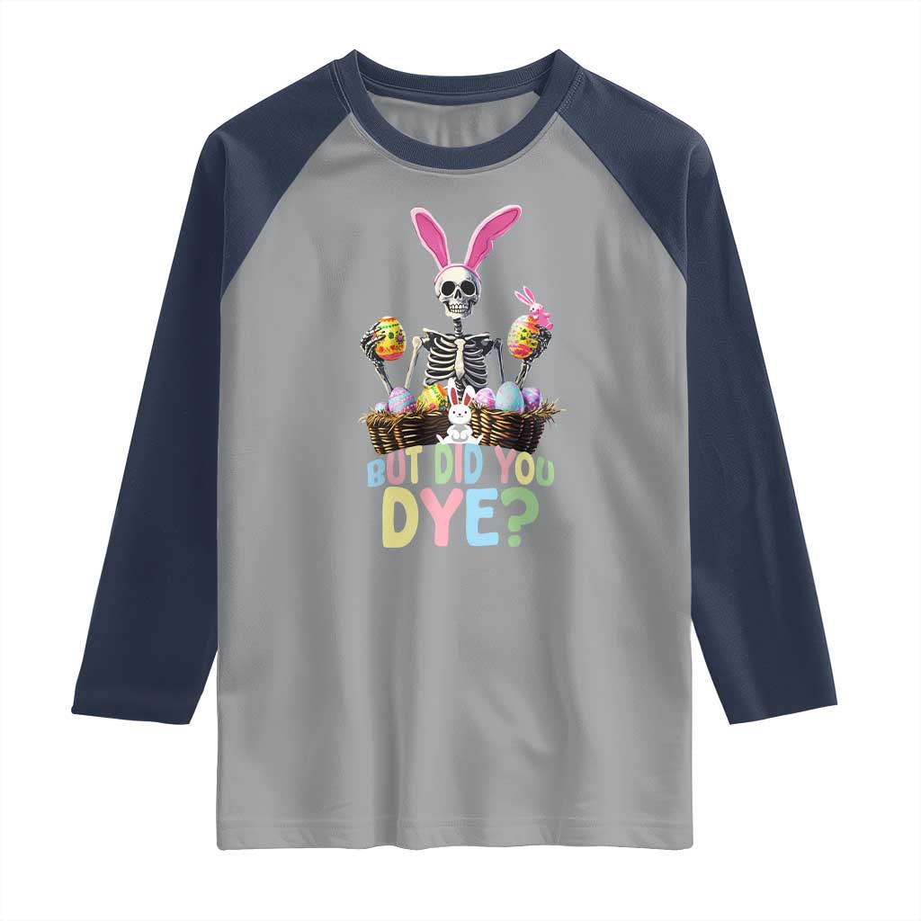 Funny Easter Skeleton Raglan Shirt But Did You Dye Easter Day Sunday TS02 Sport Gray Navy Print Your Wear
