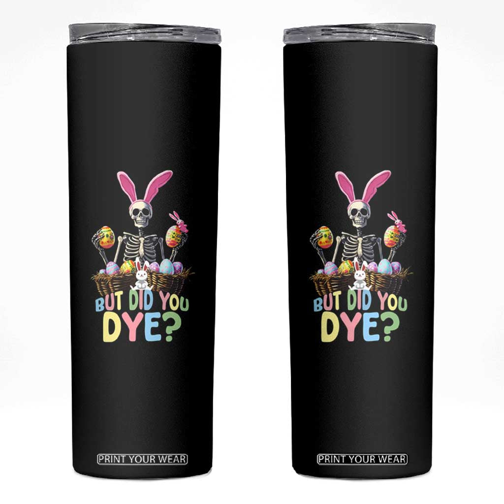 Funny Easter Skeleton Skinny Tumbler But Did You Dye Easter Day Sunday TS02 Black Print Your Wear