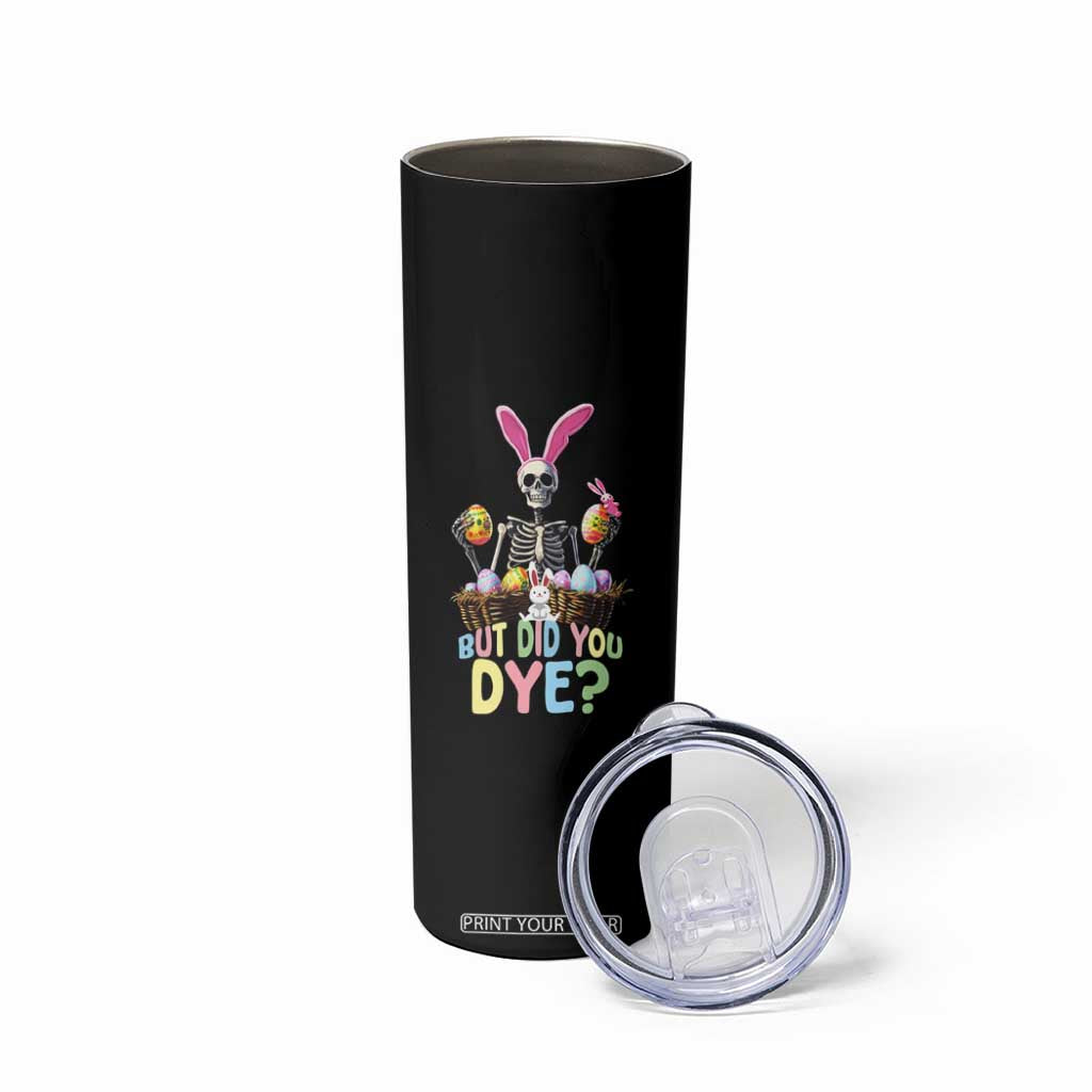 Funny Easter Skeleton Skinny Tumbler But Did You Dye Easter Day Sunday TS02 Print Your Wear