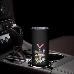 Funny Easter Skeleton Skinny Tumbler But Did You Dye Easter Day Sunday TS02 Print Your Wear
