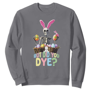 Funny Easter Skeleton Sweatshirt But Did You Dye Easter Day Sunday TS02 Charcoal Print Your Wear