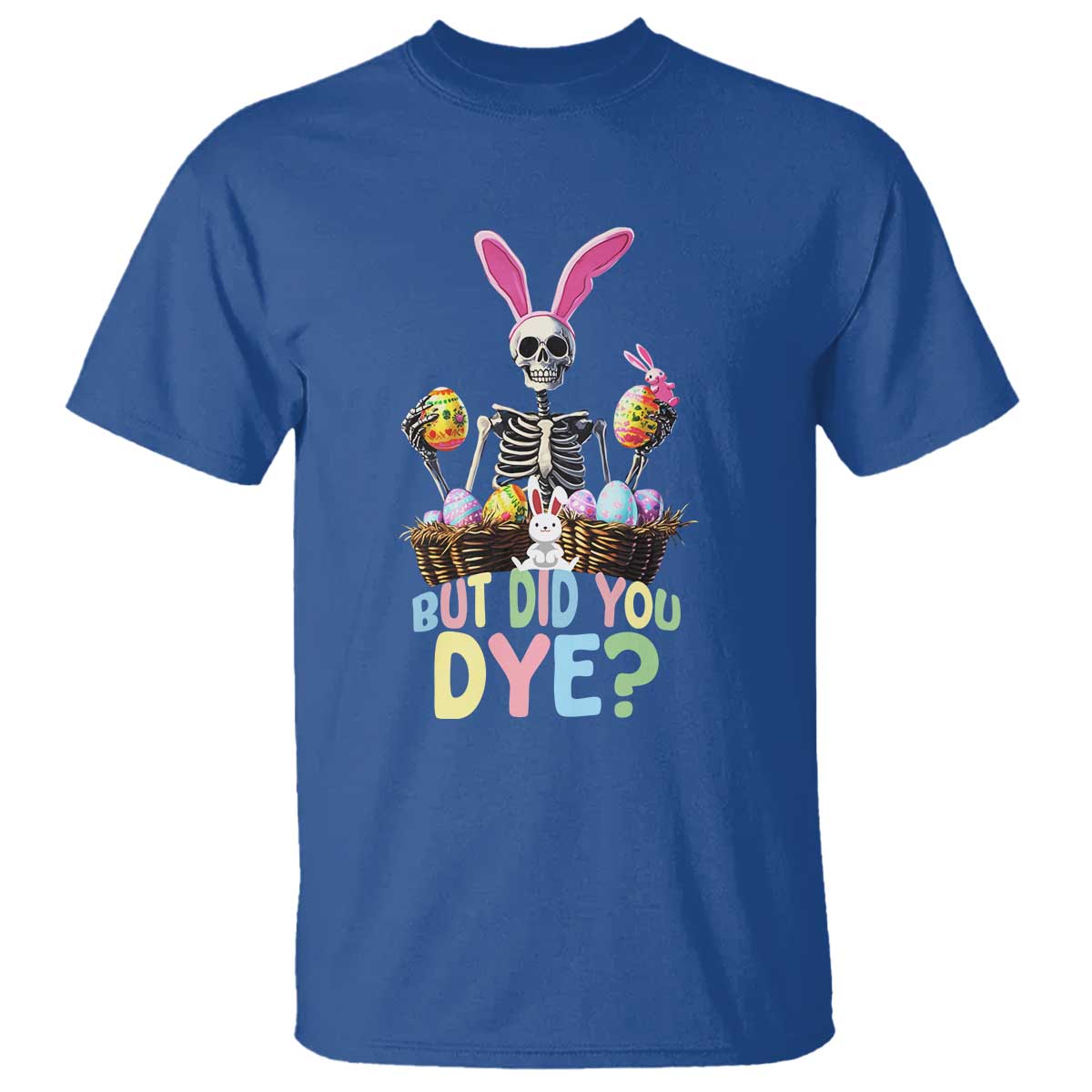 Funny Easter Skeleton T Shirt But Did You Dye Easter Day Sunday TS02 Royal Blue Print Your Wear