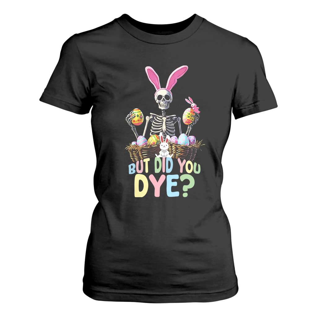 Funny Easter Skeleton T Shirt For Women But Did You Dye Easter Day Sunday TS02 Black Print Your Wear