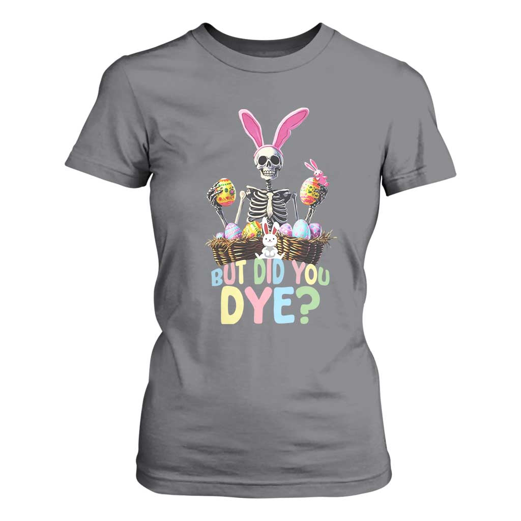 Funny Easter Skeleton T Shirt For Women But Did You Dye Easter Day Sunday TS02 Charcoal Print Your Wear