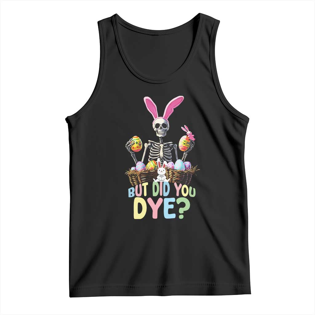 Funny Easter Skeleton Tank Top But Did You Dye Easter Day Sunday TS02 Black Print Your Wear