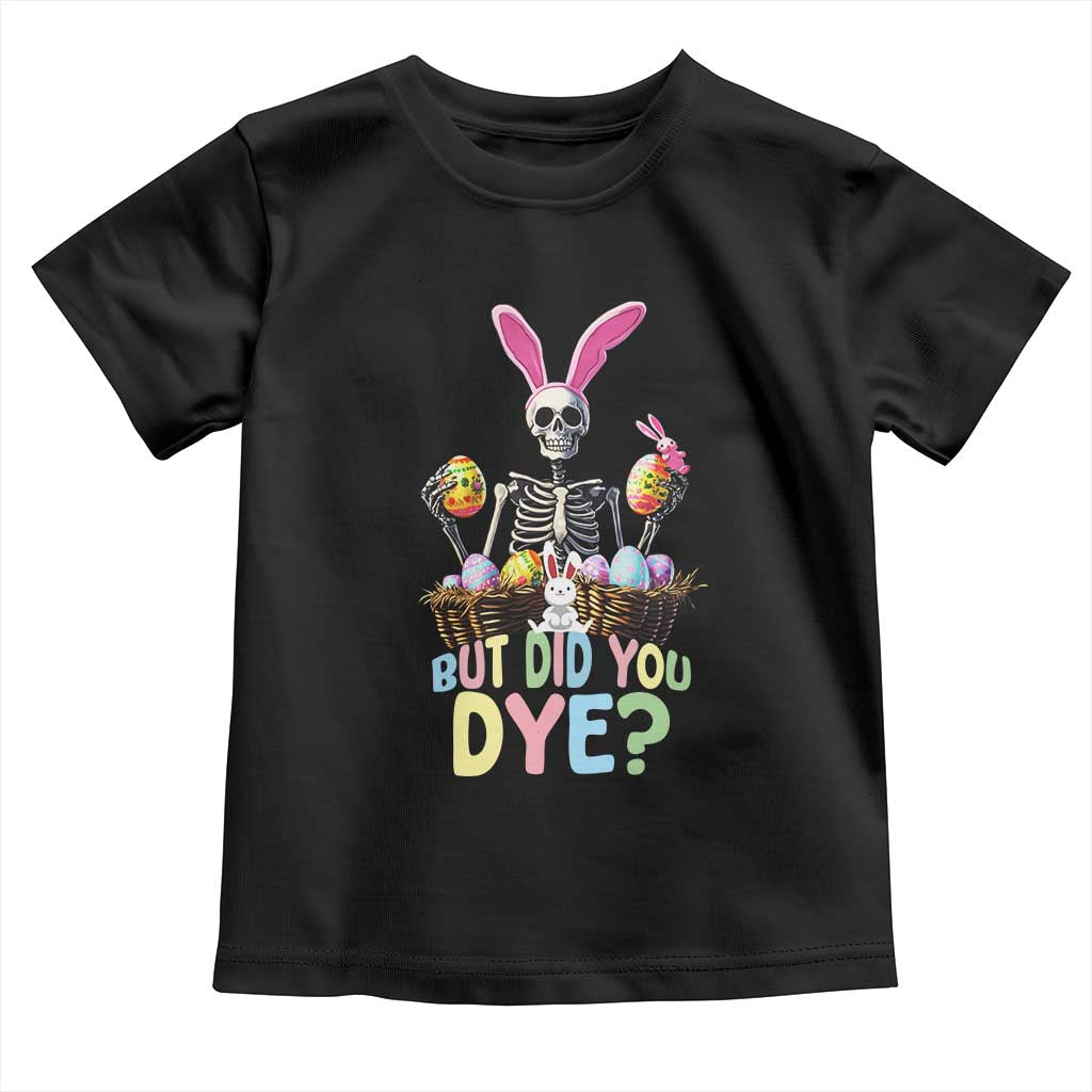 Funny Easter Skeleton Toddler T Shirt But Did You Dye Easter Day Sunday TS02 Black Print Your Wear