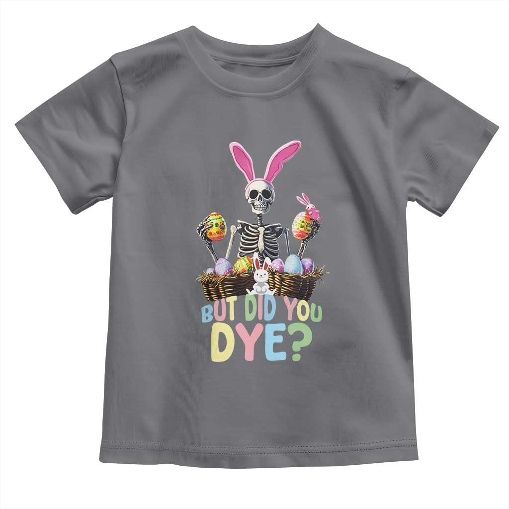 Funny Easter Skeleton Toddler T Shirt But Did You Dye Easter Day Sunday TS02 Charcoal Print Your Wear