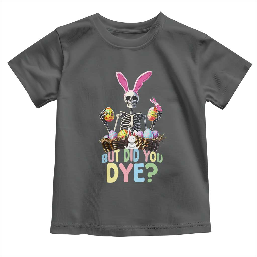 Funny Easter Skeleton Toddler T Shirt But Did You Dye Easter Day Sunday TS02 Dark Heather Print Your Wear