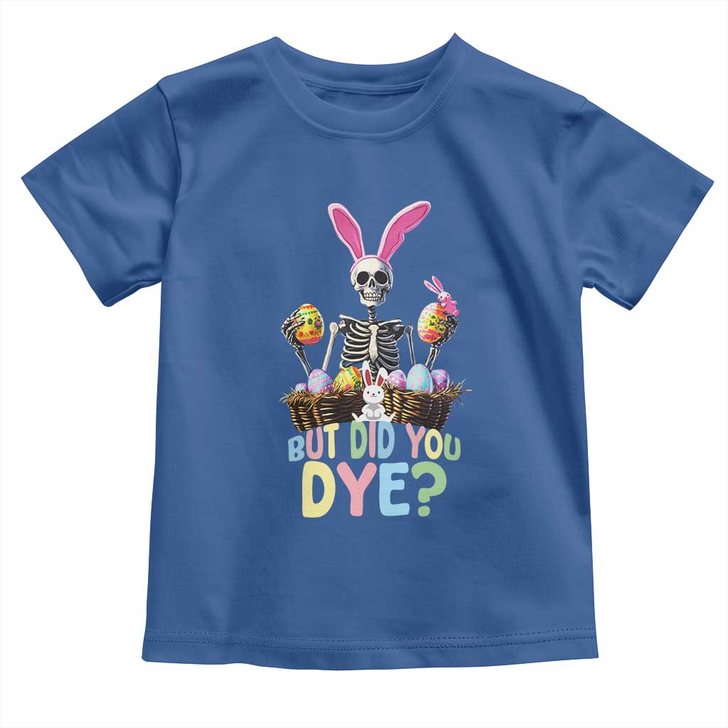 Funny Easter Skeleton Toddler T Shirt But Did You Dye Easter Day Sunday TS02 Royal Blue Print Your Wear