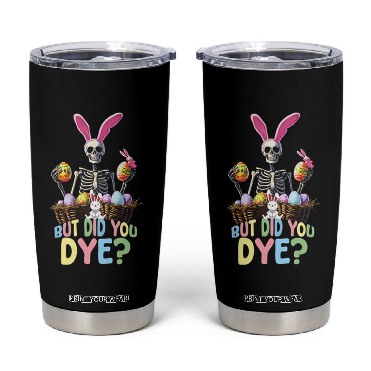 Funny Easter Skeleton Tumbler Cup But Did You Dye Easter Day Sunday TS02 Black Print Your Wear