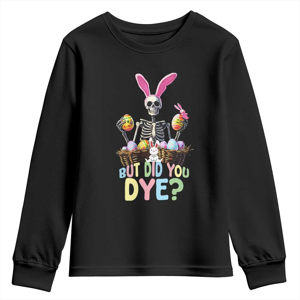 Funny Easter Skeleton Youth Sweatshirt But Did You Dye Easter Day Sunday TS02 Black Print Your Wear