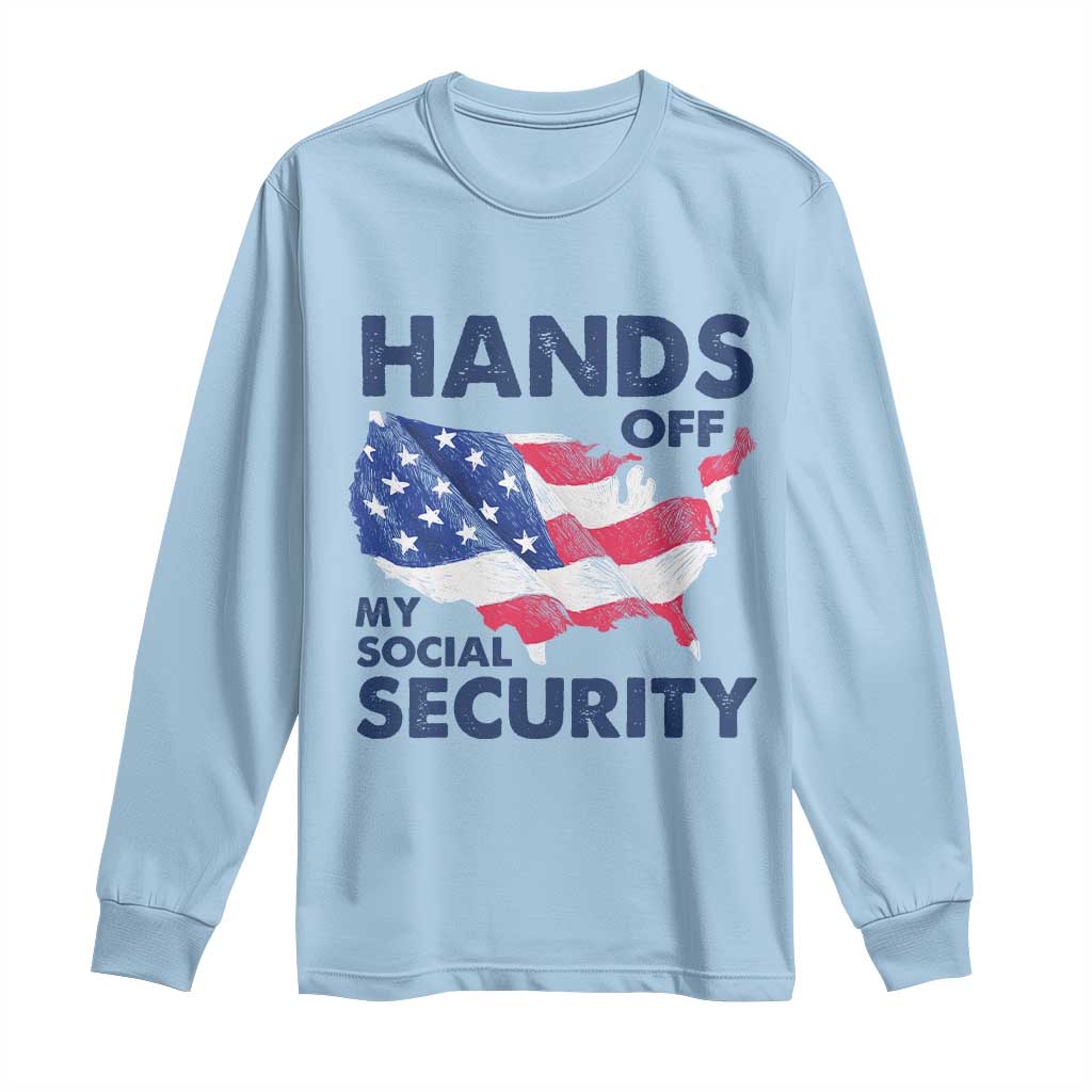 Hands Off My Social Security Long Sleeve Shirt Patriotic USA Retirement Protection American Flag TS02 Light Blue Print Your Wear