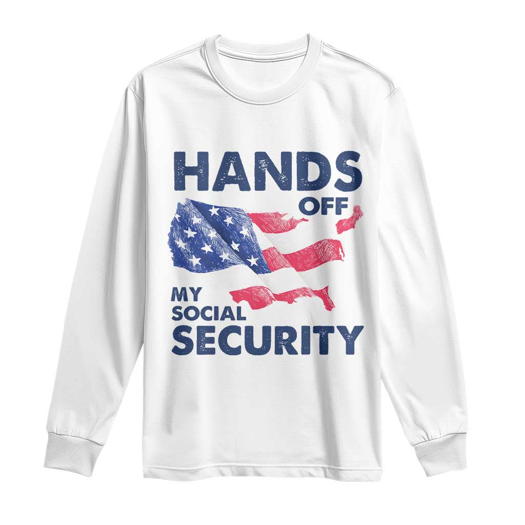Hands Off My Social Security Long Sleeve Shirt Patriotic USA Retirement Protection American Flag TS02 White Print Your Wear